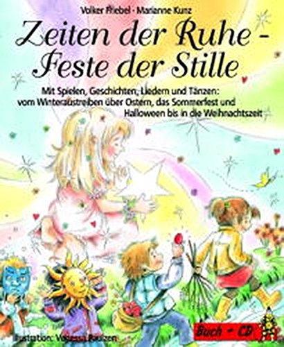 Zeiten der Ruhe - Feste der Stille: Mit Spielen, Geschichten, Liedern und Tänzen: vom Winteraustreiben über Ostern, das Sommerfest und Halloween bis in die Weihnachtszeit