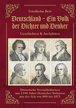 Deutschland, ein Volk der Dichter und Denker, Geschichten & Anekdoten: Historische Persönlichkeiten aus 1100 Jahre Deutscher Kulturen