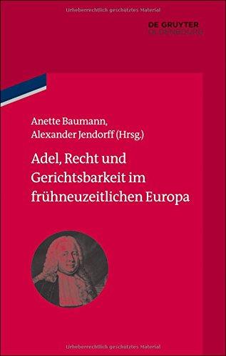 Adel, Recht und Gerichtsbarkeit im frühneuzeitlichen Europa (bibliothek altes Reich, Band 15)