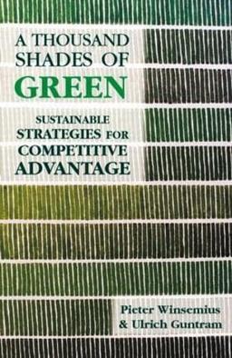 Winsemius, P: Thousand Shades of Green: Sustainable Strategies for Competitive Advantage