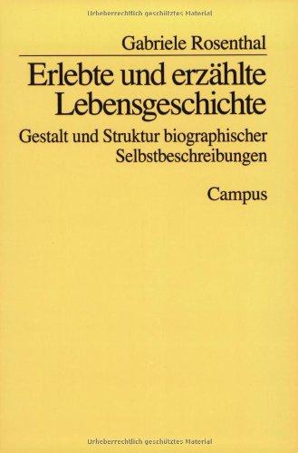 Erlebte und erzählte Lebensgeschichte: Gestalt und Struktur biographischer Selbstbeschreibungen