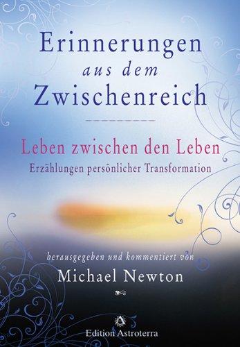 Erinnerungen aus dem Zwischenreich: Leben zwischen den Leben. Erzählungen persönlicher Transformation