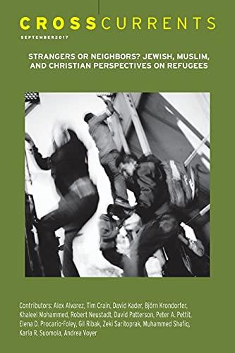 CrossCurrents: Strangers or Neighbors? Jewish, Muslim, and Christian Perspectives on Refugees: Volume 67, Number 3, September 2017