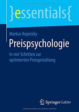 Preispsychologie: In vier Schritten zur optimierten Preisgestaltung (essentials)