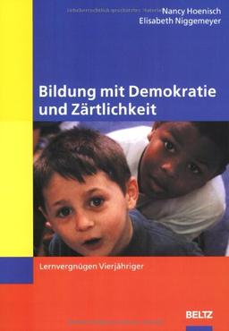 Bildung mit Demokratie und Zärtlichkeit: Lernvergnügen Vierjähriger