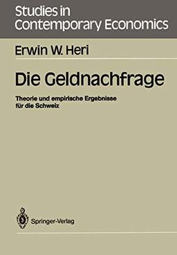 Die Geldnachfrage: Theorie und empirische Ergebnisse für die Schweiz (Studies in Contemporary Economics)