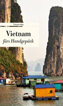 Vietnam fürs Handgepäck: Geschichten und Berichte - Ein Kulturkompass