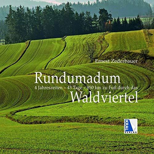 Rundumadum: 4 Jahreszeiten - 43 Tage - 850 km durch das Waldviertel