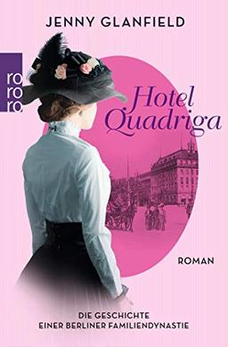 Hotel Quadriga: Die Geschichte einer Berliner Familiendynastie (Die Hotel Quadriga Trilogie, Band 1)