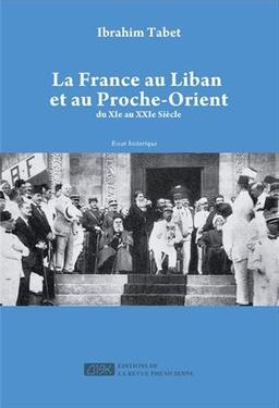 La France au Liban et au Proche-Orient : du XIe au XXIe siècle : essai historique