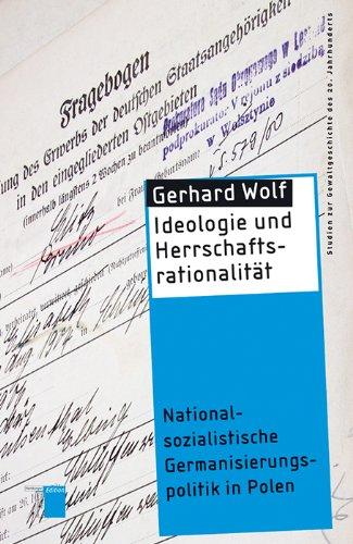 Ideologie und Herrschaftsrationalität: Nationalsozialistische Germanisierungspolitik in Polen