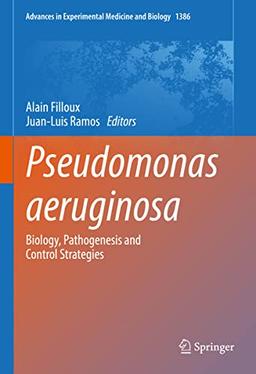 Pseudomonas aeruginosa: Biology, Pathogenesis and Control Strategies (Advances in Experimental Medicine and Biology, 1386, Band 1386)