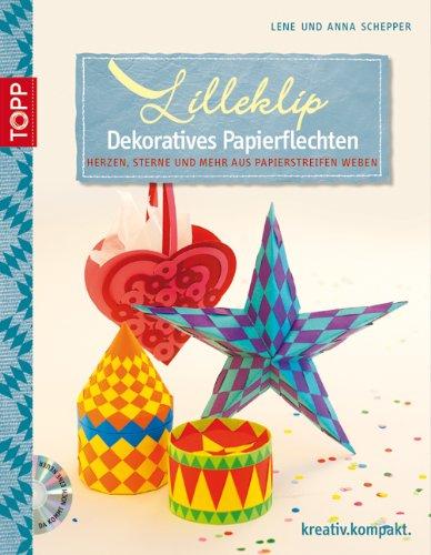 Lilleklip - Dekoratives Papierflechten: Einfache Modelle aus Papierstreifen weben