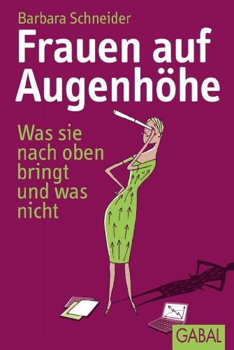 Frauen auf Augenhöhe: Was sie nach oben bringt und was nicht