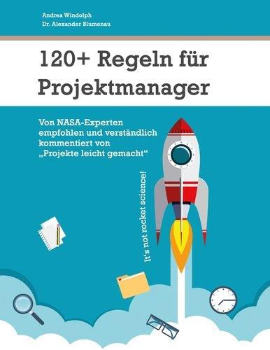 120+ Regeln für Projektmanager: Von NASA-Experten empfohlen und verständlich kommentiert von Projekte leicht gemacht