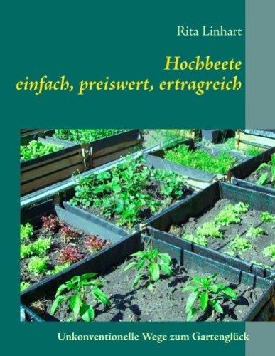 Hochbeete - einfach, preiswert, ertragreich: Unkonventionelle Wege zum Gartenglück