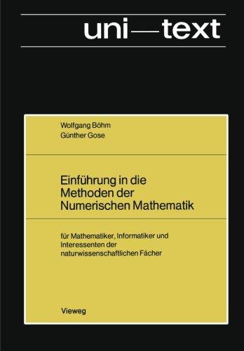 Einführung in die Methoden der Numerischen Mathematik: für Mathematiker, Informatiker und Interessenten der naturwissenschaftlichen Fächer