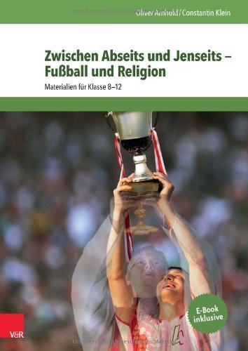 Zwischen Abseits und Jenseits - Fußball und Religion: Materialien für Klasse 8-12