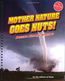 Mother Nature Gone Nuts (Amazing Natural Disasters)