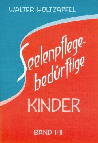 Seelenpflege-bedürftige Kinder. Gesamtausgabe: Zur Heilpädagogik Rudolf Steiners. Standardwerk der anthroposophischen Heilpädagogik in einem Band. ... Auflage von Band 1 und 4. Auflage von Band 2