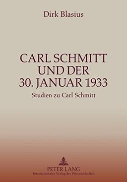 Carl Schmitt und der 30. Januar 1933: Studien zu Carl Schmitt