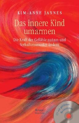 Das innere Kind umarmen: Die Kraft der Gefühle nutzen und Verhaltensmuster ändern