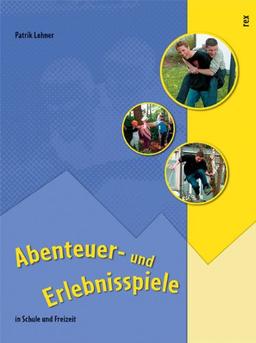 Abenteuer- und Erlebnisspiele: In Schule und Freizeit