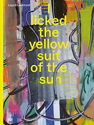 Lipp&Leuthold: I Licked the Yellow Suit of the Sun (Zeitgenössische Kunst)