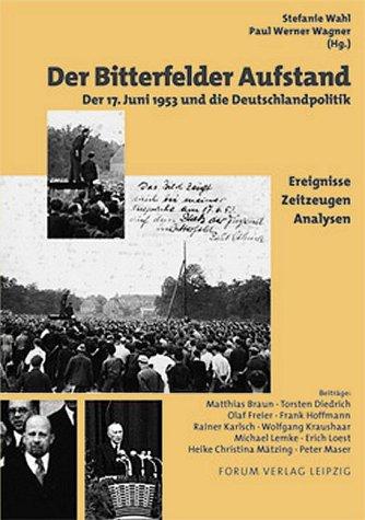 Der Bitterfelder Aufstand: Der 17. Juni 1953 und die Deutschlandpolitik. Ereignisse - Zeitzeugen - Analysen