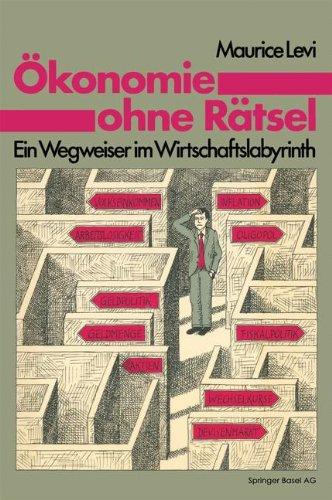 Ökonomie ohne Rätsel: Ein Wegweiser im Wirtschaftslabyrinth