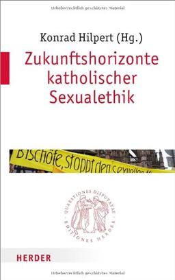 Zukunftshorizonte katholischer Sexualethik (Quaestiones disputatae)