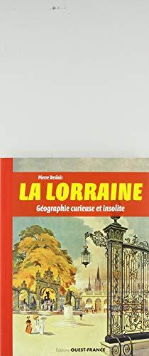 La Lorraine : géographie curieuse et insolite