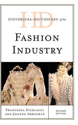 Historical Dictionary of the Fashion Industry, Second Edition (Historical Dictionaries of Professions and Industries)