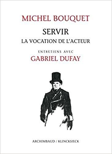 Servir : la vocation de l'acteur : entretiens avec Gabriel Dufay