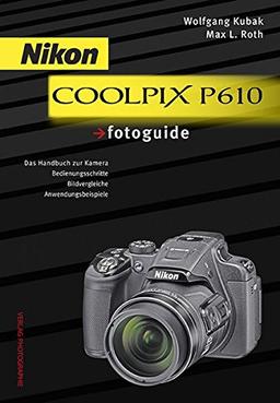 Nikon COOLPIX P610 fotoguide: Das Handbuch zur Kamera . Bedienungsschritte . Bildvergleiche . Anwendungsbeispiele