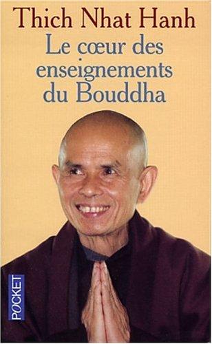 Le coeur de l'enseignement du Bouddha : les quatre nobles vérités, le noble sentier des huit pratiques justes et autres enseignements fondamentaux du bouddhisme