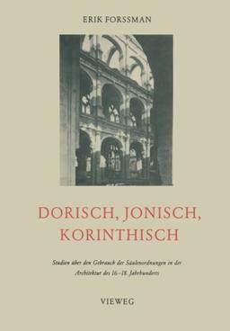 Dorisch, Jonisch, Korinthisch: Studien über den Gebrauch der Säulenordnungen in der Architektur des 16.-18. Jahrhunderts