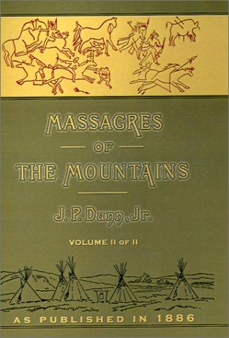 Massacres of the Mountains: A History of the Indian Wars of the Far West Volume II