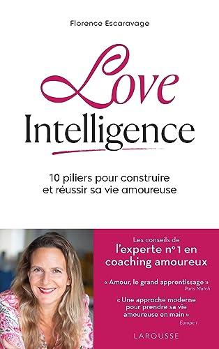 Love intelligence : 10 piliers pour construire et réussir sa vie amoureuse