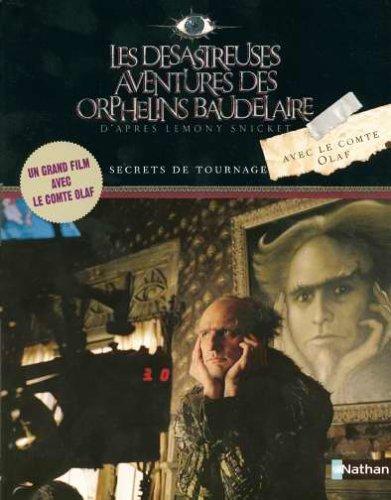 Les désastreuses aventures des orphelins Baudelaire : d'après Lemony Snicket : secrets de tournage avec le comte Olaf