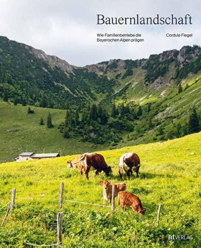 Bauernlandschaft: Wie Familienbetriebe die Bayerischen Alpen prägen