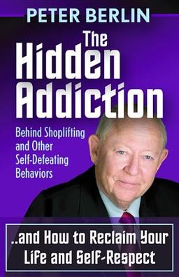 Hidden Addiction: Behind Shoplifting and Other Self-Defeating Behaviors