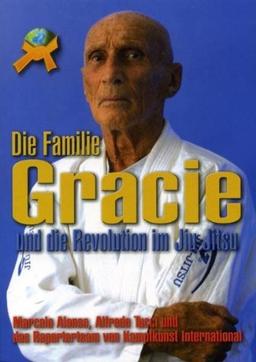 Die Familie Gracie: Und die Revolution im Jiu-Jitsu