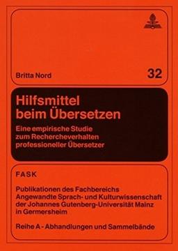 Hilfsmittel beim Übersetzen: Eine empirische Studie zum Rechercheverhalten professioneller Übersetzer (FTSK. Publikationen des Fachbereichs ... Gutenberg-Universität Mainz in Germersheim)