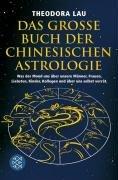 Das große Buch der chinesischen Astrologie: Was der Mond uns über unsere Männer, Frauen, Liebsten, Kinder, Kollegen und über uns selbst verrät