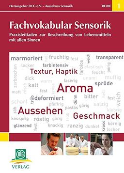 Fachvokabular Sensorik: Praxisleitfaden zur Beschreibung von Lebensmitteln mit allen Sinnen