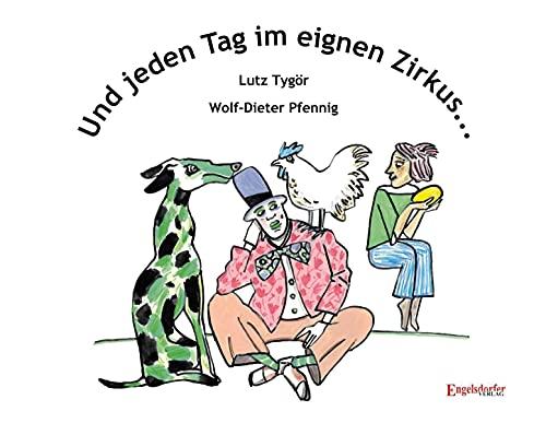 Und jeden Tag im eignen Zirkus