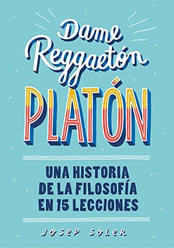 Dame reggaeton, Platón: Una historia de la filosofía en 15 lecciones (No ficción ilustrados)