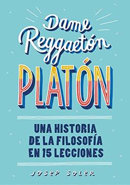 Dame reggaeton, Platón: Una historia de la filosofía en 15 lecciones (No ficción ilustrados)