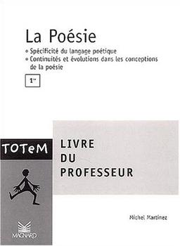 La poésie, 1re : livre du professeur : spécificité du langage poétique, continuités et évolutions dans les conceptions de la poésie